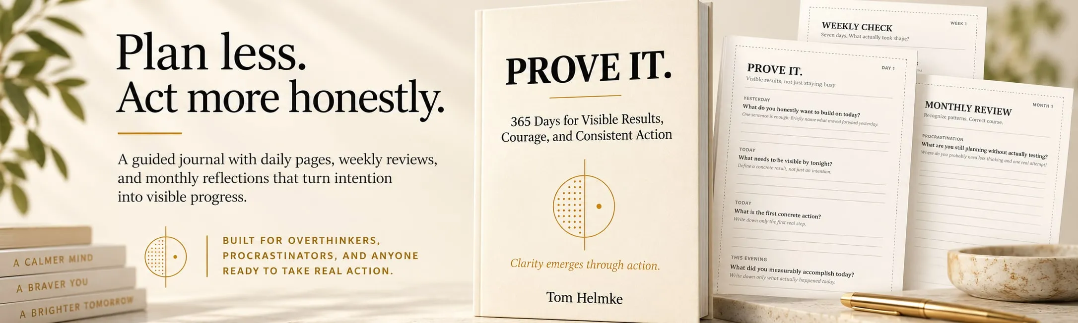 Banner zu PROVE IT. (englisch): „Plan less. Act more honestly.“ Ein geführtes Journal mit Tagesseiten, Wochenrückblicken und Monatsreflexionen, die Absichten in sichtbaren Fortschritt verwandeln. Dazu Cover und Beispielseiten.